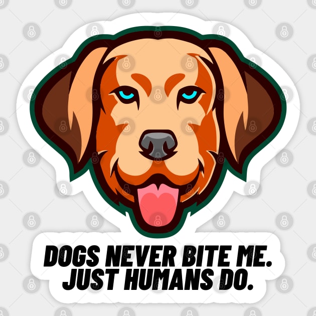 Dogs never bite me. Just humans do Sticker by Right-Fit27